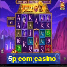 5p com casino